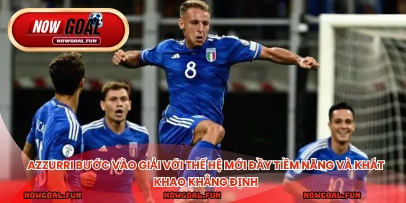 Azzurri bước vào giải với thế hệ mới đầy tiềm năng và khát khao khẳng định