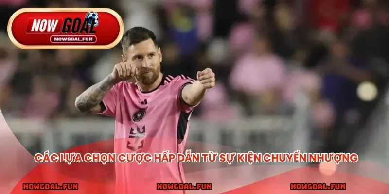 Các lựa chọn cược hấp dẫn từ các kiện chuyển nhượng của Messi