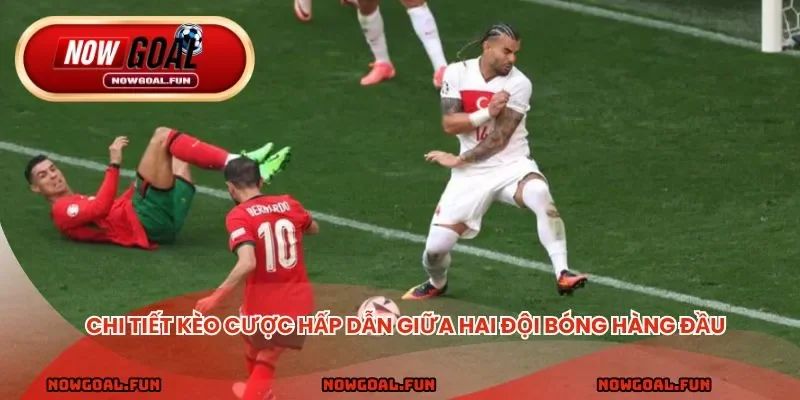 Chi tiết kèo cược hấp dẫn giữa hai đội bóng hàng đầu