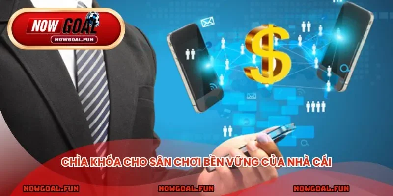 Chìa khóa cho sân chơi bền vững của nhà cái