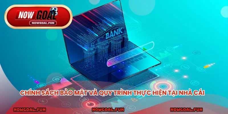Chính sách bảo mật và quy trình thực hiện tại nhà cái