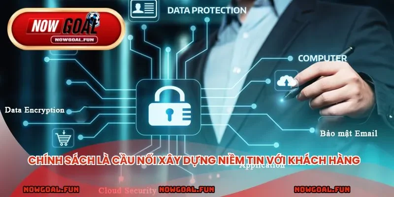 Chính sách là cầu nối xây dựng niềm tin với khách hàng