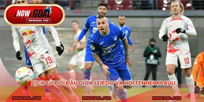 Lịch sử đối đầu giữa Leipzig và Hoffenheim Pauli