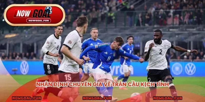 Nhận định chuyên gia về trận cầu kịch tính
