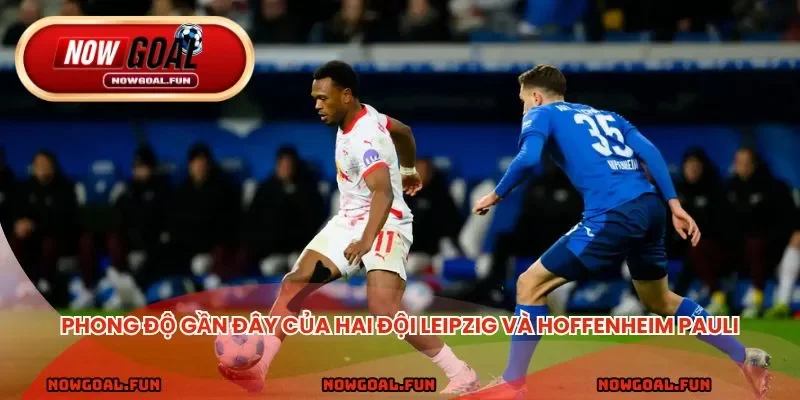 Phong độ gần đây của hai đội Leipzig và Hoffenheim Pauli