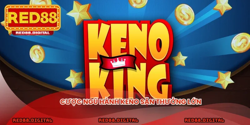 Cược Ngũ hành Keno săn thưởng lớn