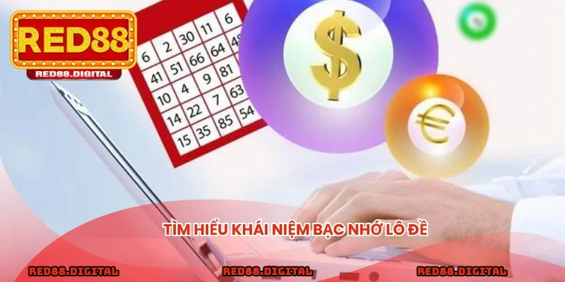 Tìm hiểu khái niệm bạc nhớ lô đề