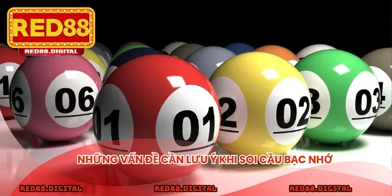 Những vấn đề cần lưu ý khi soi cầu bạc nhớ
