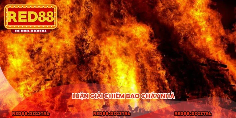 Luận giải chiêm bao cháy nhà