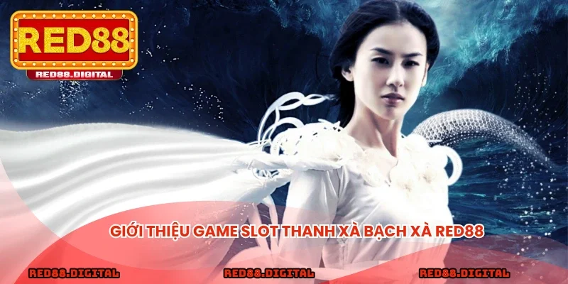 Giới thiệu game slot Thanh Xà Bạch Xà NOWGOAL