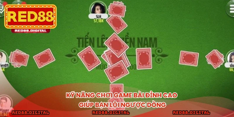 Kỹ năng chơi game bài đỉnh cao giúp bạn lội ngược dòng