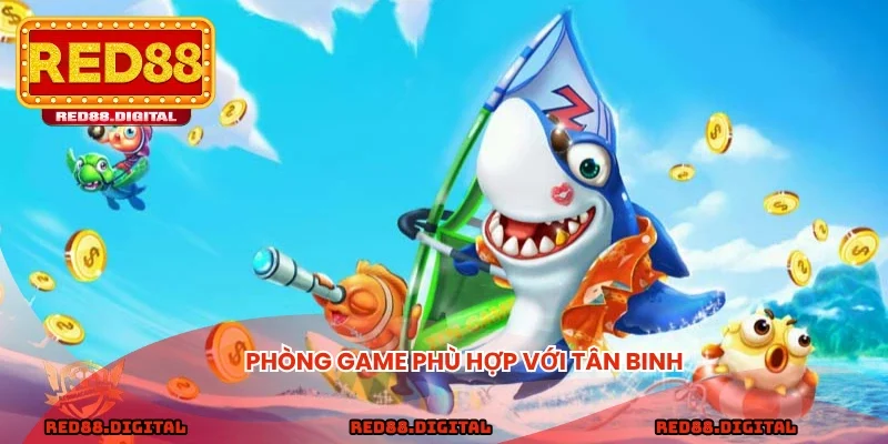Phòng game phù hợp với tân binh